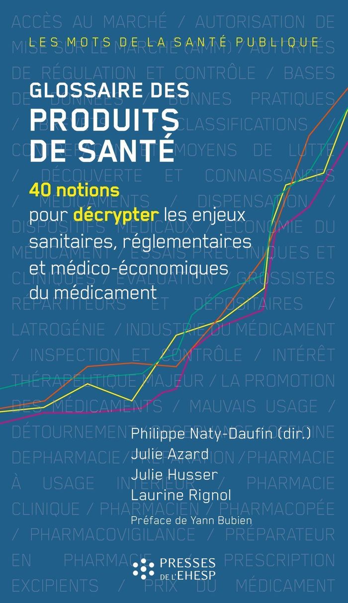 Couverture du livre « Glossaire des produits de santé : 40 notions pour décrypter les enjeux sanitaires, réglementaires et médico-économiques du médicament » de Julie Azard, librairie Les Contes Infusés à Corte