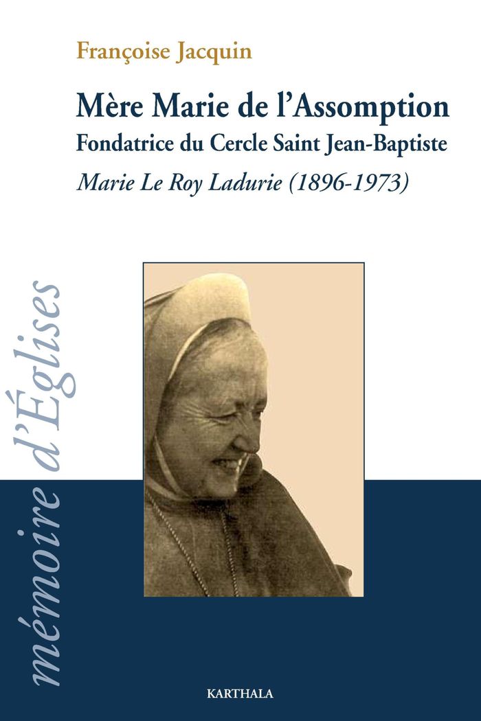 Couverture du livre « MERE MARIE DE L'ASSOMPTION. MARIE LE ROY LADURIE (1896-1973), FONDATRICE DU CERCLE SAINT JEAN-BAPTIS » de Xxx, librairie Les Contes Infusés à Corte