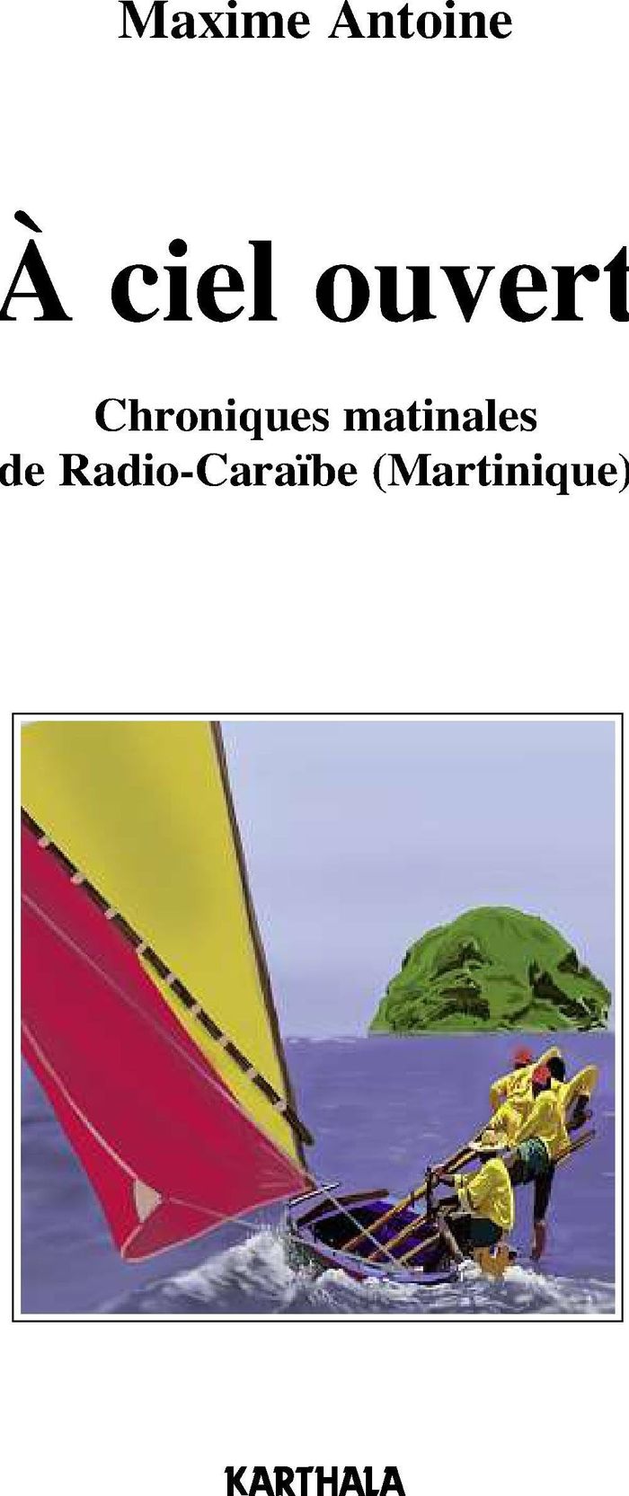 Couverture du livre « A CIEL OUVERT. CHRONIQUES MATINALES DE RADIO-CARAIBE (MARTINIQUE) » de Xxx, librairie Les Contes Infusés à Corte