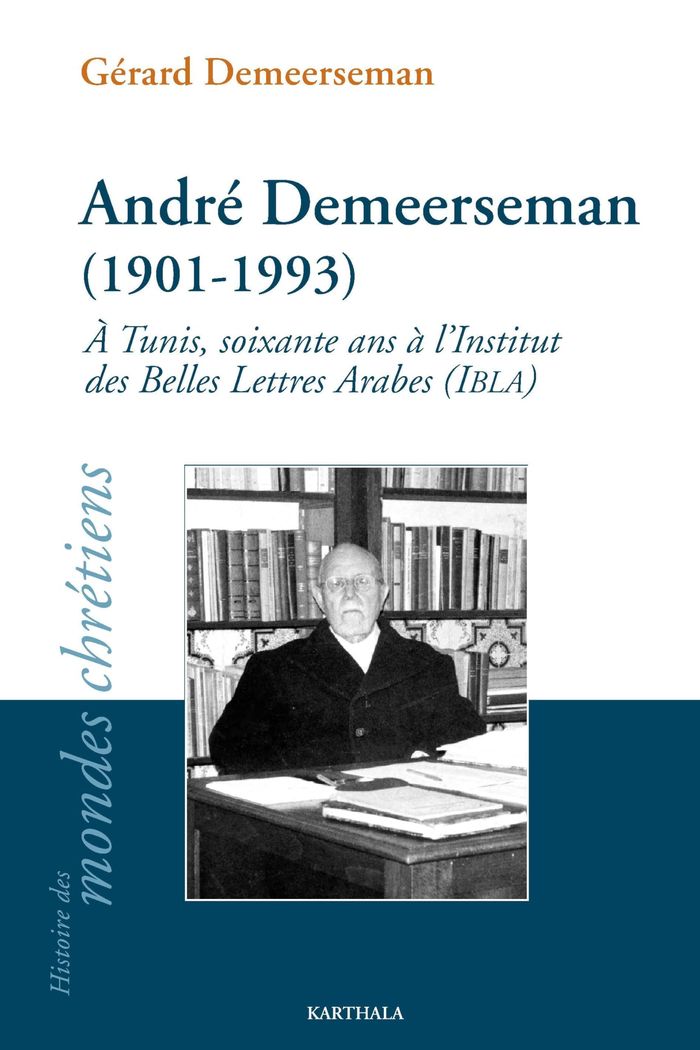 Couverture du livre « ANDRE DEMEERSEMAN (1901-1993). A TUNIS, SOIXANTE ANS A L'INSTITUT DES BELLES LETTRES ARABES (IBLA) » de Xxx, librairie Les Contes Infusés à Corte