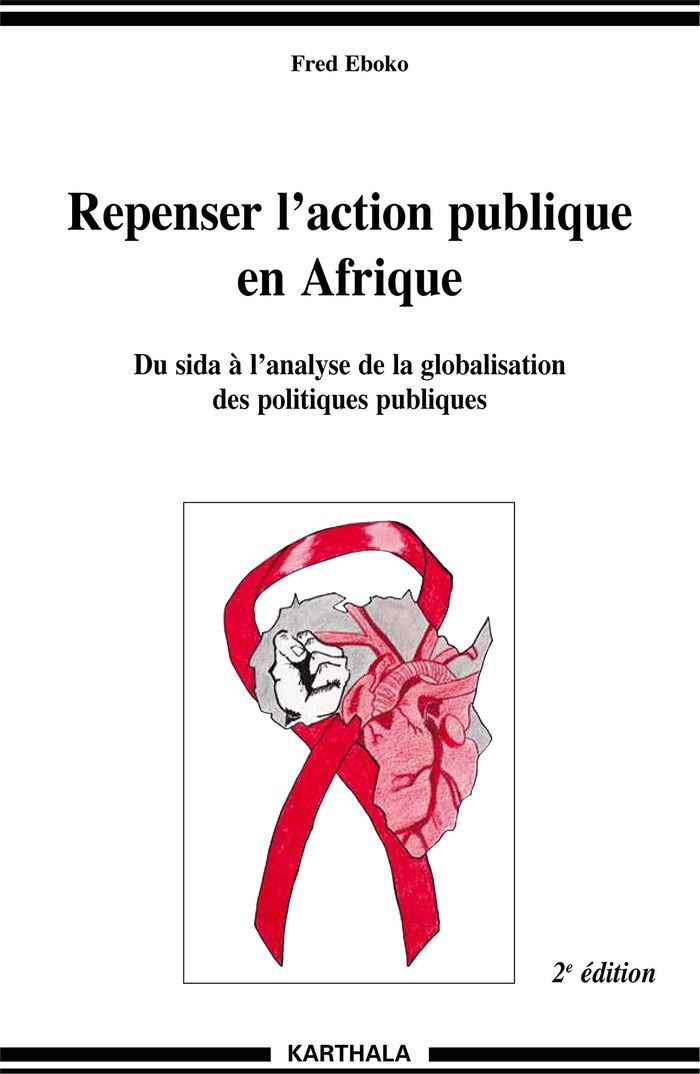 Couverture du livre « REPENSER L'ACTION PUBLIQUE EN AFRIQUE, DU SIDA A L'ANALYSE DE LA GLOBALISATION DES POLITIQUES PUBLIQ » de Fred Eboko, librairie Les Contes Infusés à Corte