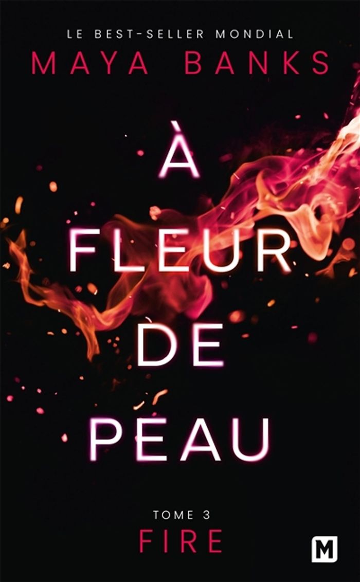 Couverture du livre « Fire : à fleur de peau, T3 » de Maya Banks, librairie Les Contes Infusés à Corte