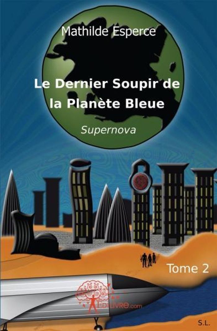 Couverture du livre « LE DERNIER SOUPIR DE LA PLANETE BLEUE - T02 - LE DERNIER SOUPIR DE LA PLANETE BLEUE - SUPERNOVA » de Mathilde Esperce, librairie Les Contes Infusés à Corte