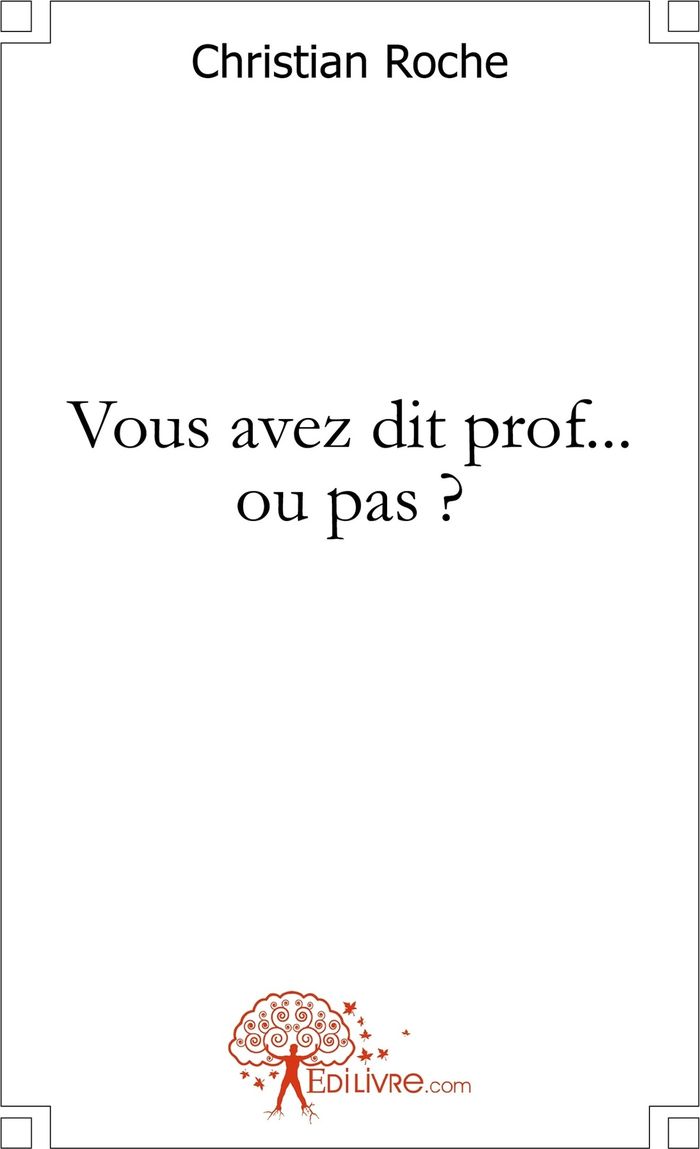 Couverture du livre « VOUS AVEZ DIT PROF ... OU PAS ? » de Christian Roche, librairie Les Contes Infusés à Corte