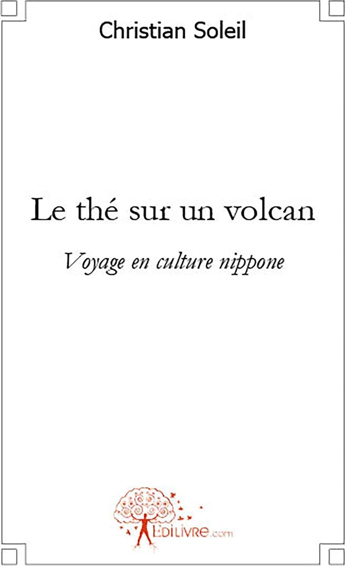 Couverture du livre « LE THE SUR UN VOLCAN - VOYAGE EN CULTURE NIPPONE », librairie Les Contes Infusés à Corte