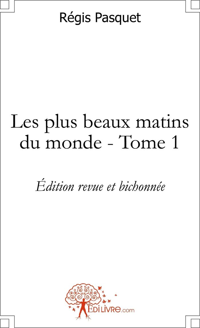 Couverture du livre « LES PLUS BEAUX MATINS DU MONDE - TOME 1 - EDITION REVUE ET BICHONNEE » de Regis Pasquet, librairie Les Contes Infusés à Corte