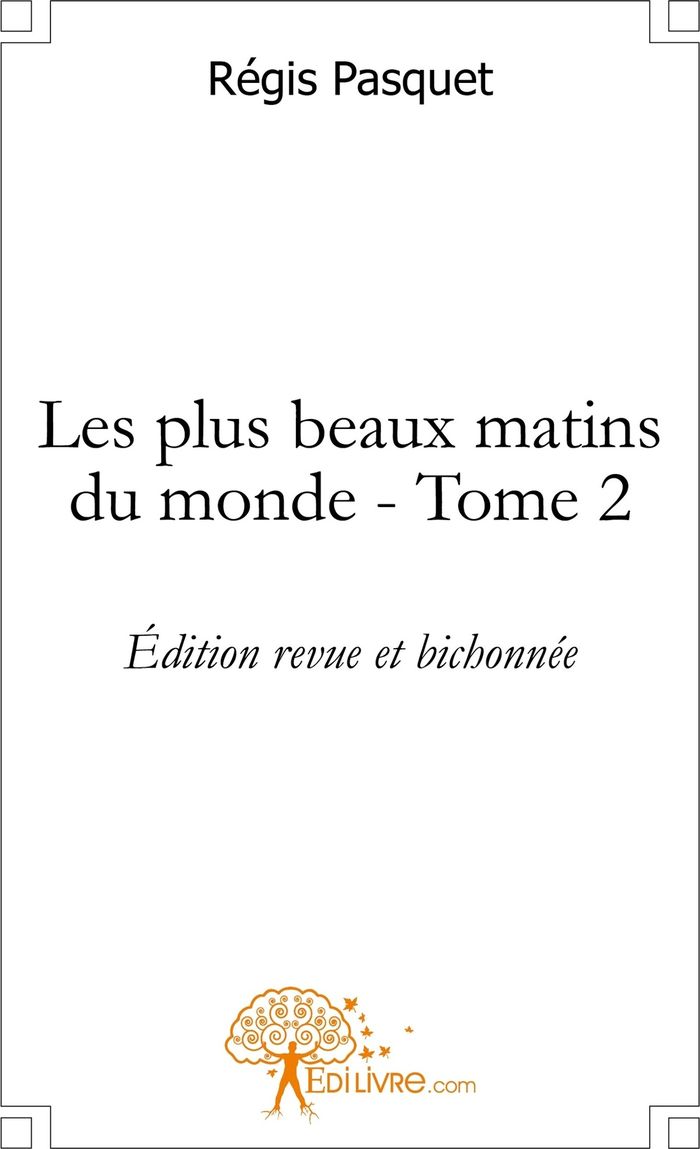 Couverture du livre « LES PLUS BEAUX MATINS DU MONDE - TOME 2 - EDITION REVUE ET BICHONNEE » de Regis Pasquet, librairie Les Contes Infusés à Corte