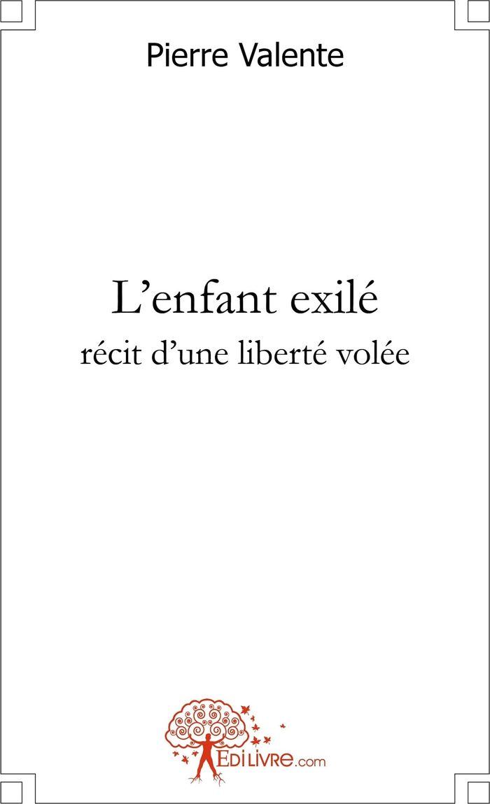 Couverture du livre « L'ENFANT EXILE, RECIT D'UNE LIBERTE VOLEE » de Pierre Valente, librairie Les Contes Infusés à Corte