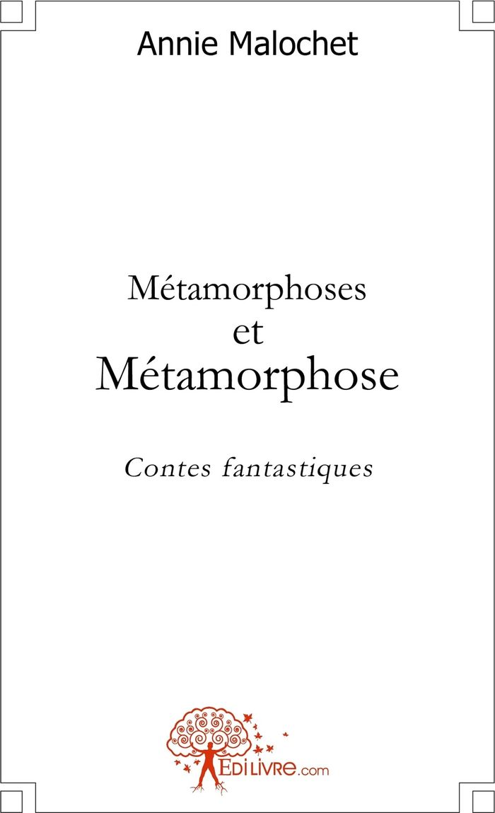 Couverture du livre « METAMORPHOSES ET METAMORPHOSE - CONTES FANTASTIQUES » de Annie Malochet, librairie Les Contes Infusés à Corte