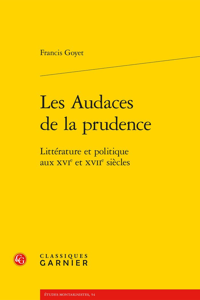 Couverture du livre « LES AUDACES DE LA PRUDENCE - LITTERATURE ET POLITIQUE AUX XVIE ET XVIIE SIECLES » de Francis Goyet, librairie Les Contes Infusés à Corte