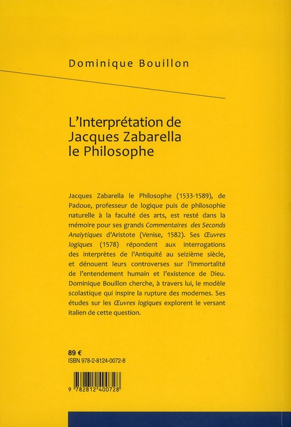 Quatrième de couverture de « L'INTERPRETATION DE JACQUES ZABARELLA LE PHILOSOPHE - UNE ETUDE HISTORIQUE LOGIQUE ET CRITIQUE SUR L »