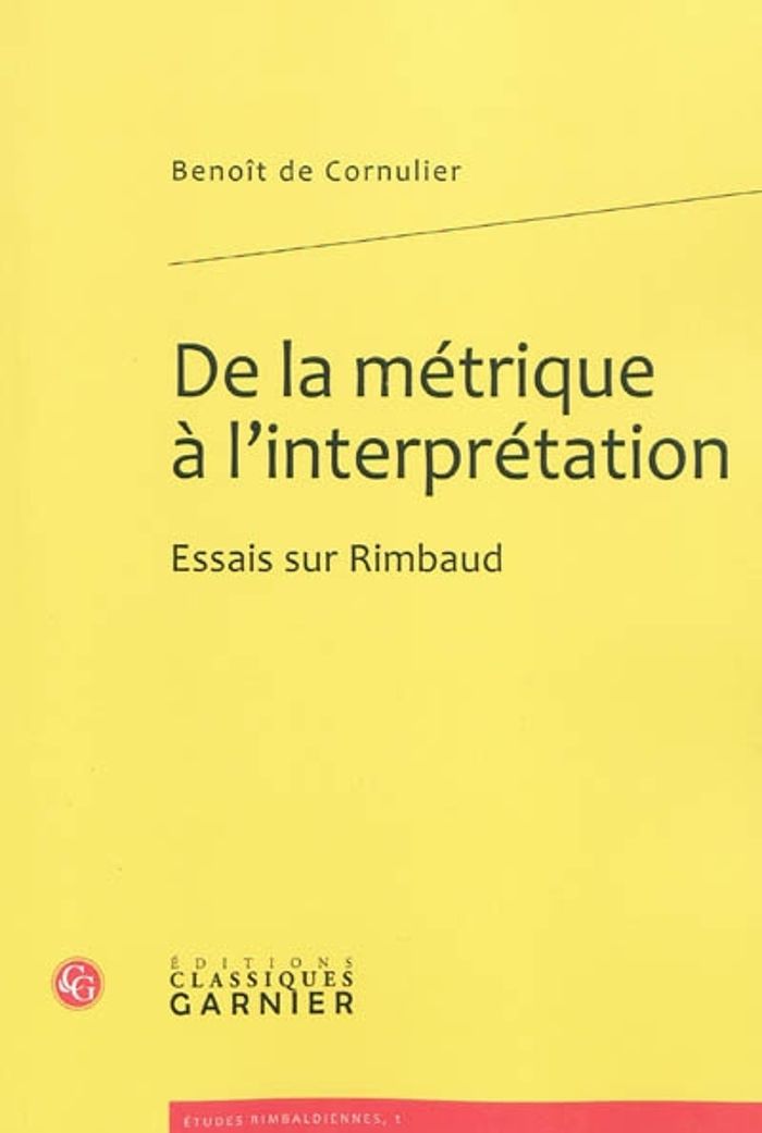 Couverture du livre « DE LA METRIQUE A L'INTERPRETATION - ESSAIS SUR RIMBAUD » de Cornulier Benoit De, librairie Les Contes Infusés à Corte