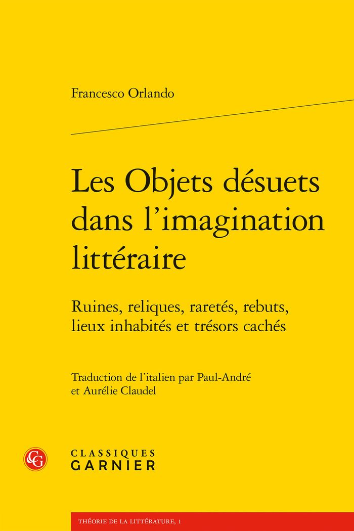 Couverture du livre « LES OBJETS DESUETS DANS L'IMAGINATION LITTERAIRE - RUINES, RELIQUES, RARETES, REBUTS, LIEUX INHABITE » de Francesco Orlando, librairie Les Contes Infusés à Corte