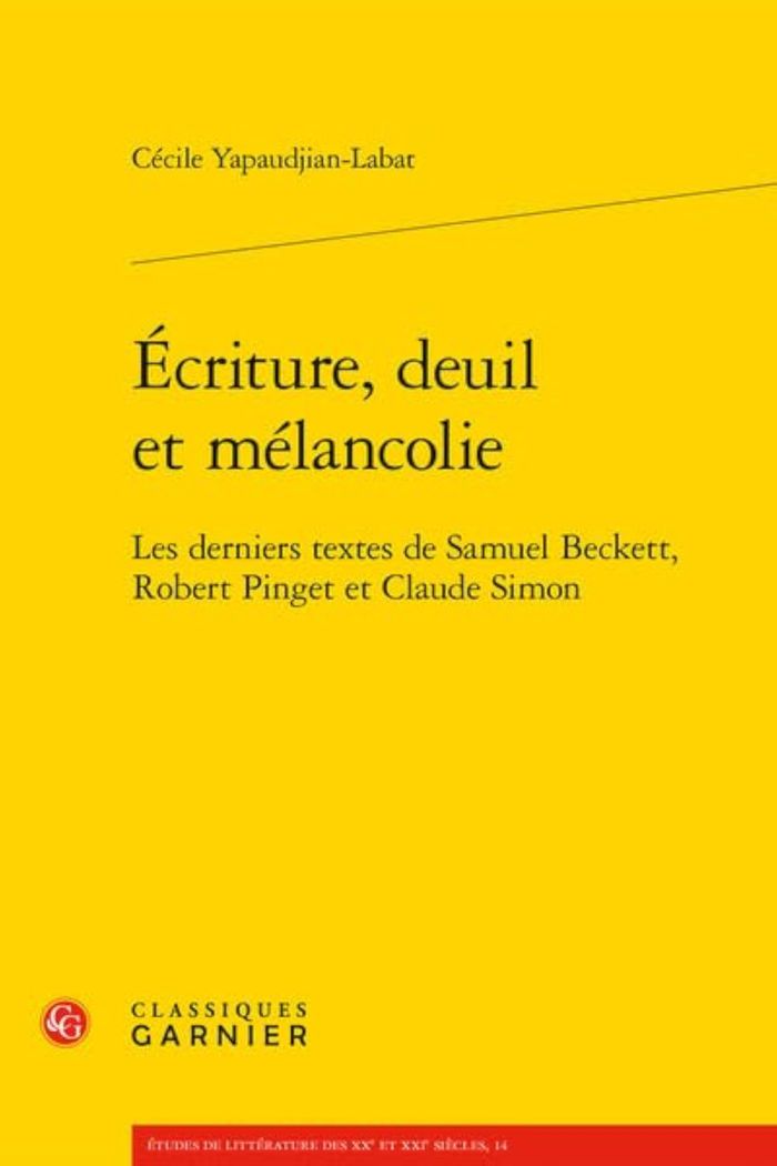 Couverture du livre « ECRITURE, DEUIL ET MELANCOLIE - LES DERNIERS TEXTES DE SAMUEL BECKETT, ROBERT PINGET ET CLAUDE SIMON » de Cecile Yapaudjian, librairie Les Contes Infusés à Corte