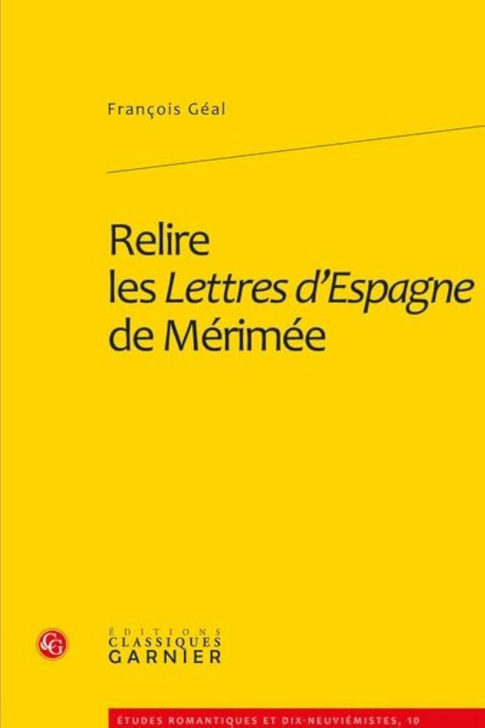 Couverture du livre « RELIRE LES LETTRES D'ESPAGNE DE MERIMEE » de Francois Geal, librairie Les Contes Infusés à Corte