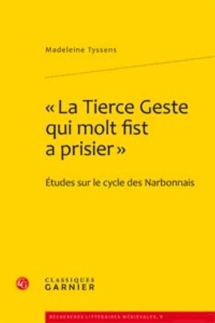 Couverture du livre « LA TIERCE GESTE QUI MOLT FIST A PRISIER - ETUDES SUR LE CYCLE DES NARBONNAIS » de Madeleine Tyssens, librairie Les Contes Infusés à Corte
