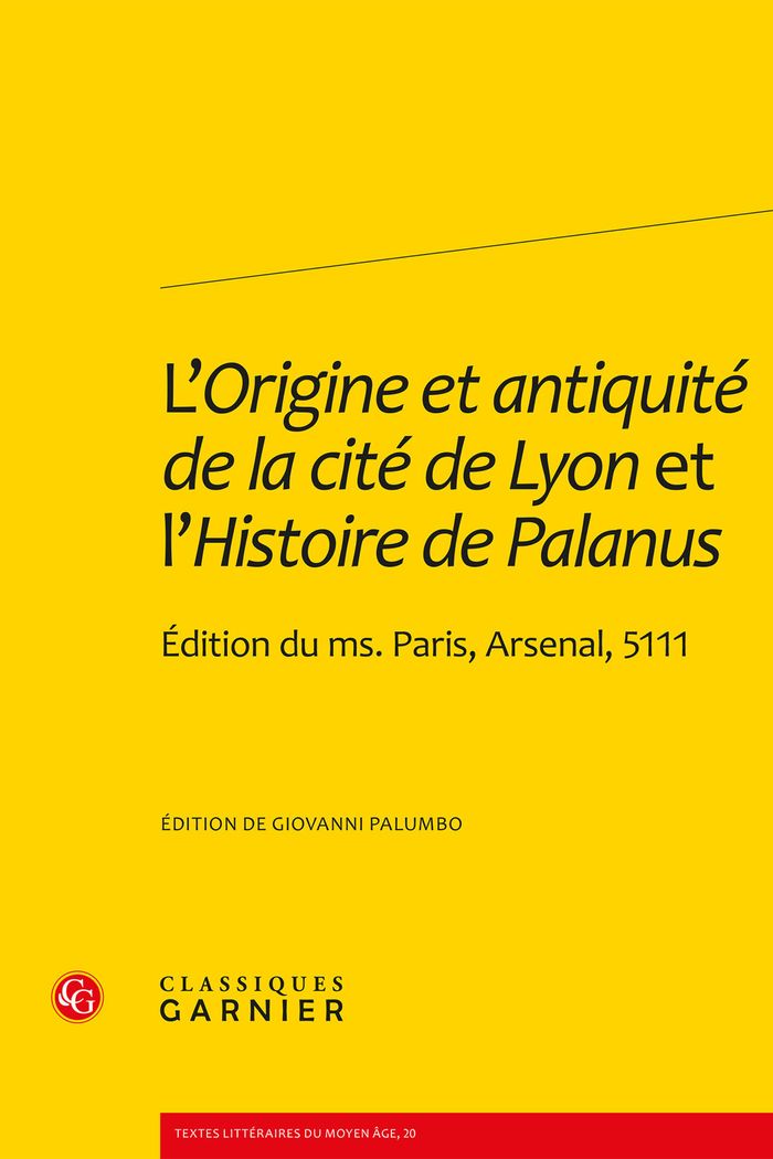 Couverture du livre « L'ORIGINE ET ANTIQUITE DE LA CITE DE LYON ET L'HISTOIRE DE PALANUS - EDITION DU MS. PARIS, ARSENAL, » de Giovanni Palumbo, librairie Les Contes Infusés à Corte