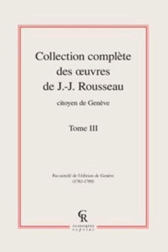 Couverture du livre « COLLECTION COMPLETE DES OEUVRES DE J.-J. ROUSSEAU, CITOYEN DE GENEVE - TOME III » de J-J. Rousseau, librairie Les Contes Infusés à Corte