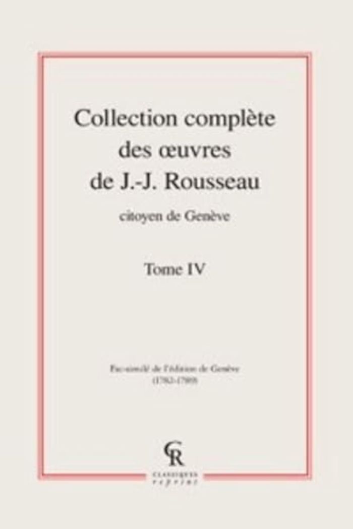 Couverture du livre « COLLECTION COMPLETE DES OEUVRES DE J.-J. ROUSSEAU, CITOYEN DE GENEVE - TOME IV » de J-J. Rousseau, librairie Les Contes Infusés à Corte