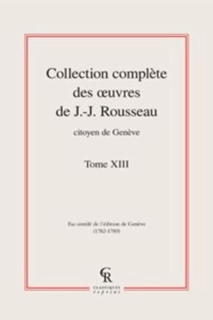 Couverture du livre « COLLECTION COMPLETE DES OEUVRES DE J.-J. ROUSSEAU, CITOYEN DE GENEVE - TOME XIII » de J-J. Rousseau, librairie Les Contes Infusés à Corte