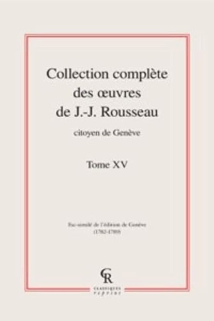 Couverture du livre « COLLECTION COMPLETE DES OEUVRES DE J.-J. ROUSSEAU, CITOYEN DE GENEVE - TOME XV », librairie Les Contes Infusés à Corte
