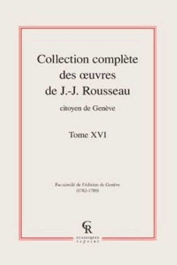 Couverture du livre « COLLECTION COMPLETE DES OEUVRES DE J.-J. ROUSSEAU, CITOYEN DE GENEVE - TOME XVI » de J-J. Rousseau, librairie Les Contes Infusés à Corte