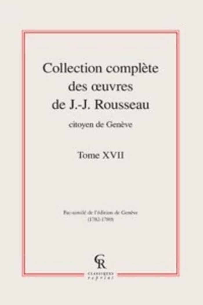 Couverture du livre « COLLECTION COMPLETE DES OEUVRES DE J.-J. ROUSSEAU, CITOYEN DE GENEVE - TOME XVII » de J-J. Rousseau, librairie Les Contes Infusés à Corte