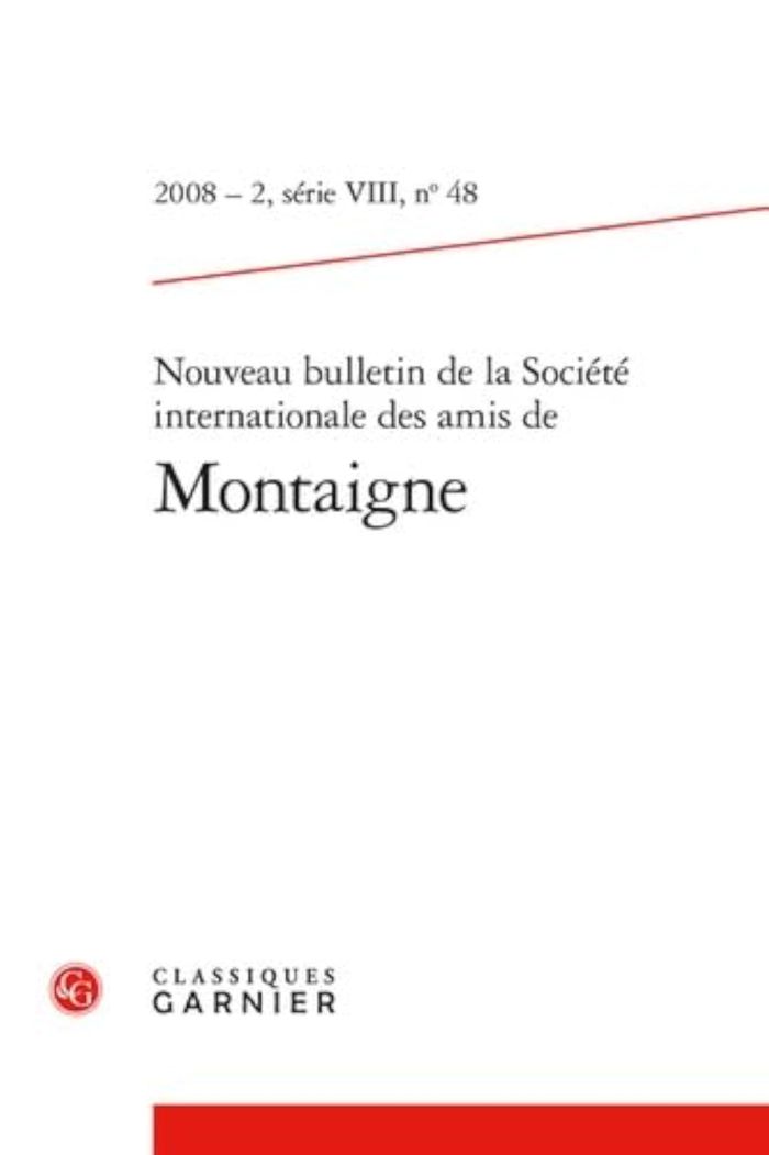 Couverture du livre « NOUVEAU BULLETIN DE LA SOCIETE INTERNATIONALE DES AMIS DE MONTAIGNE. VIII, 2008-2, N  48 » de Jean-Yves Pouilloux, librairie Les Contes Infusés à Corte