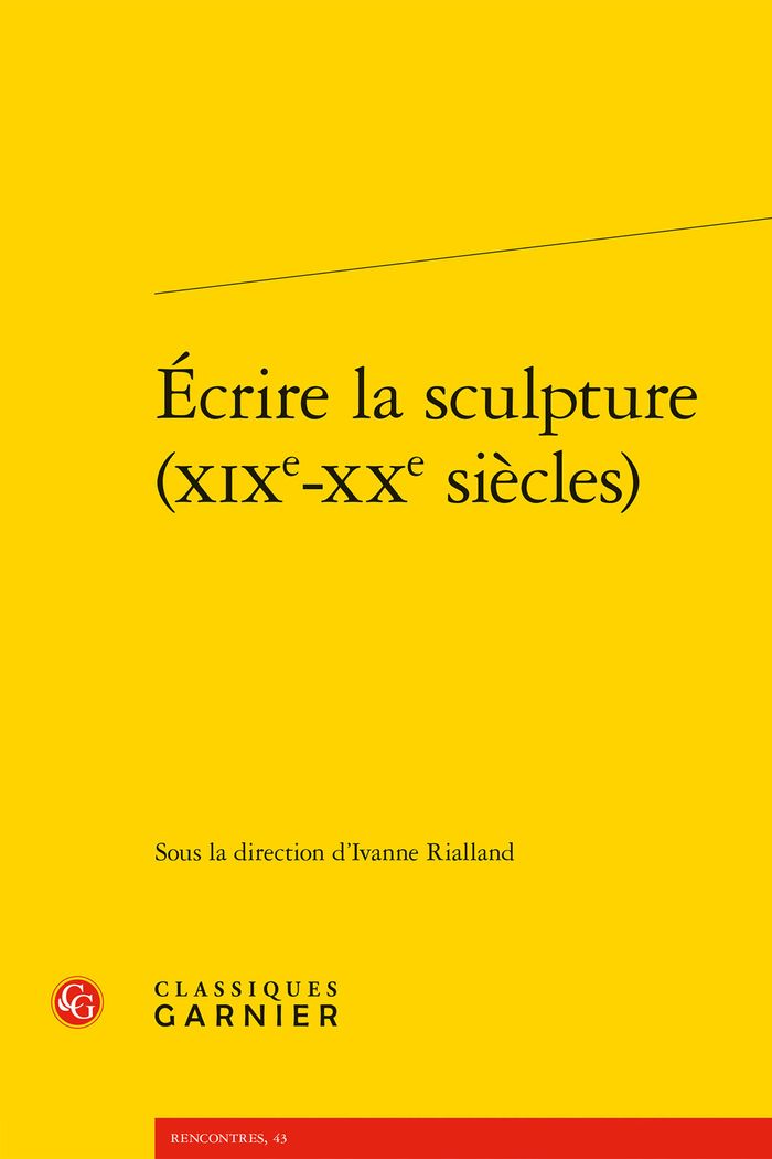Couverture du livre « ECRIRE LA SCULPTURE (XIXE-XXE SIECLES) » de Ivanne Rialland, librairie Les Contes Infusés à Corte