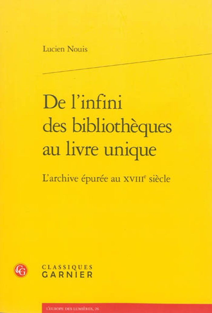 Couverture du livre « DE L'INFINI DES BIBLIOTHEQUES AU LIVRE UNIQUE - L'ARCHIVE EPUREE AU XVIIIE SIECLE » de Lucien Nouis, librairie Les Contes Infusés à Corte