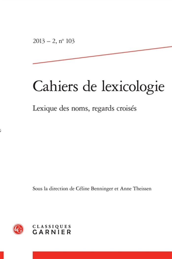 Couverture du livre « CAHIERS DE LEXICOLOGIE - 2013 - 2, N  103 - LEXIQUE DES NOMS, REGARDS CROISES » de Celine Benninger, librairie Les Contes Infusés à Corte