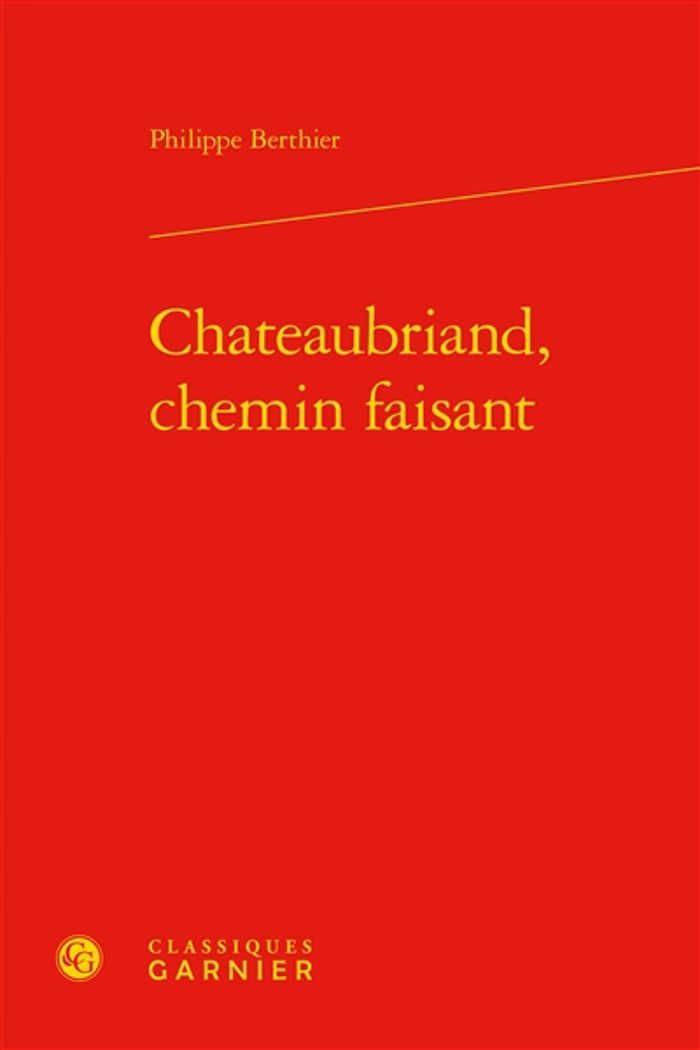 Couverture du livre « CHATEAUBRIAND, CHEMIN FAISANT » de Philippe Berthier, librairie Les Contes Infusés à Corte