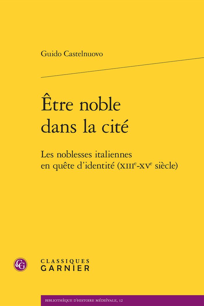 Couverture du livre « ETRE NOBLE DANS LA CITE - LES NOBLESSES ITALIENNES EN QUETE D'IDENTITE (XIIIE-XVE SIECLE) » de Guido Castelnuovo, librairie Les Contes Infusés à Corte