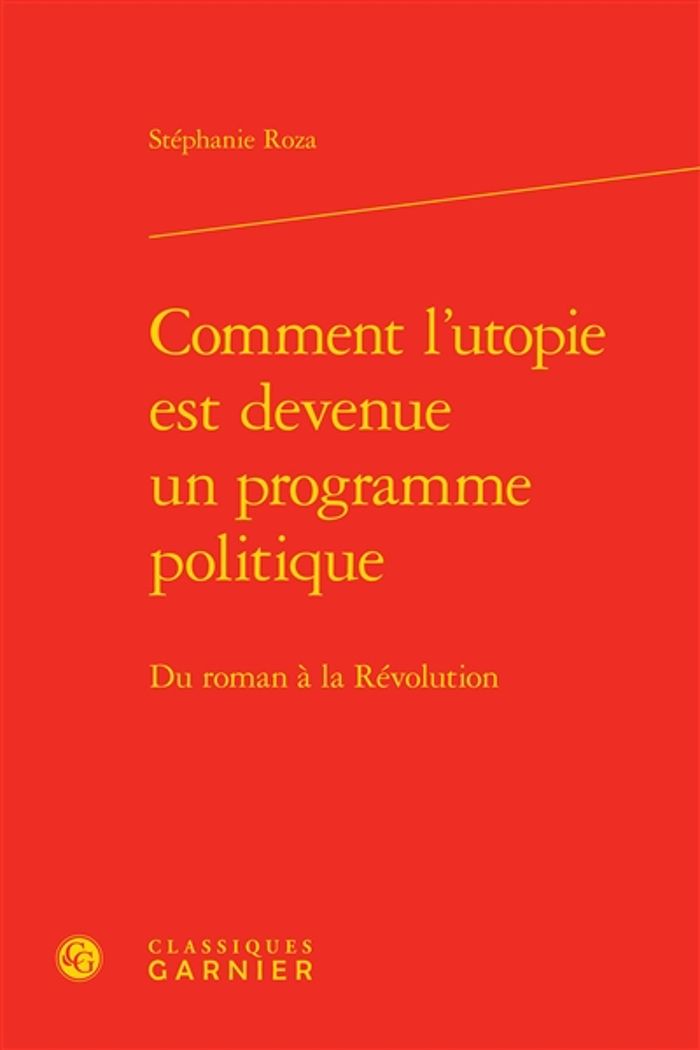 Couverture du livre « COMMENT L'UTOPIE EST DEVENUE UN PROGRAMME POLITIQUE - DU ROMAN A LA REVOLUTION » de Stephanie Roza, librairie Les Contes Infusés à Corte