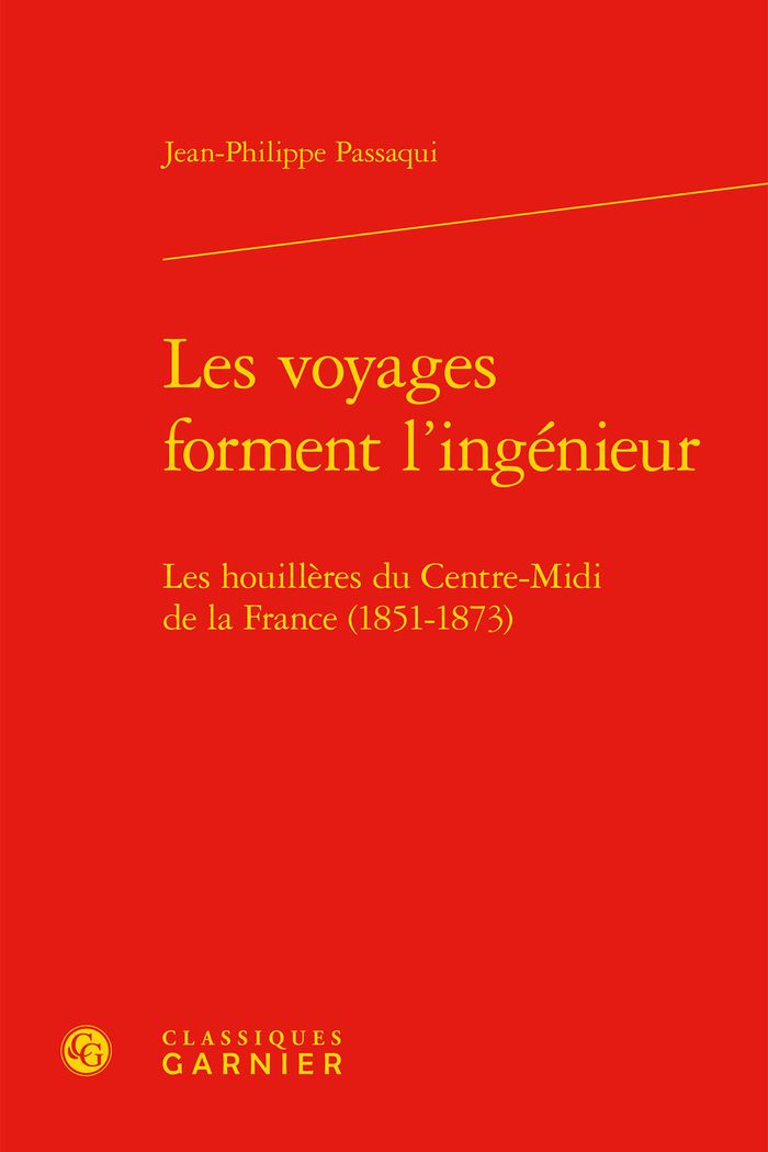 Couverture du livre « LES VOYAGES FORMENT L'INGENIEUR - LES HOUILLERES DU CENTRE-MIDI DE LA FRANCE (1851-1873) » de J-P. Passaqui, librairie Les Contes Infusés à Corte