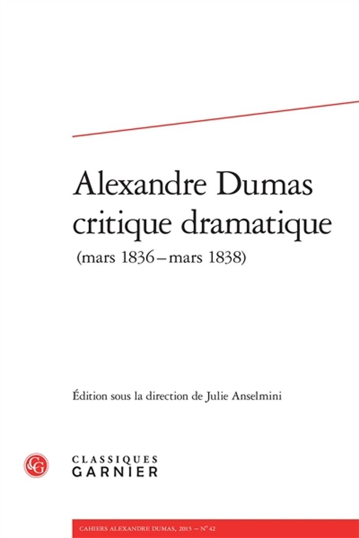 Couverture du livre « ALEXANDRE DUMAS CRITIQUE DRAMATIQUE - 2015, N 42 - ALEXANDRE DUMAS CRITIQUE DRAMATIQUE (MARS 1836-M », librairie Les Contes Infusés à Corte