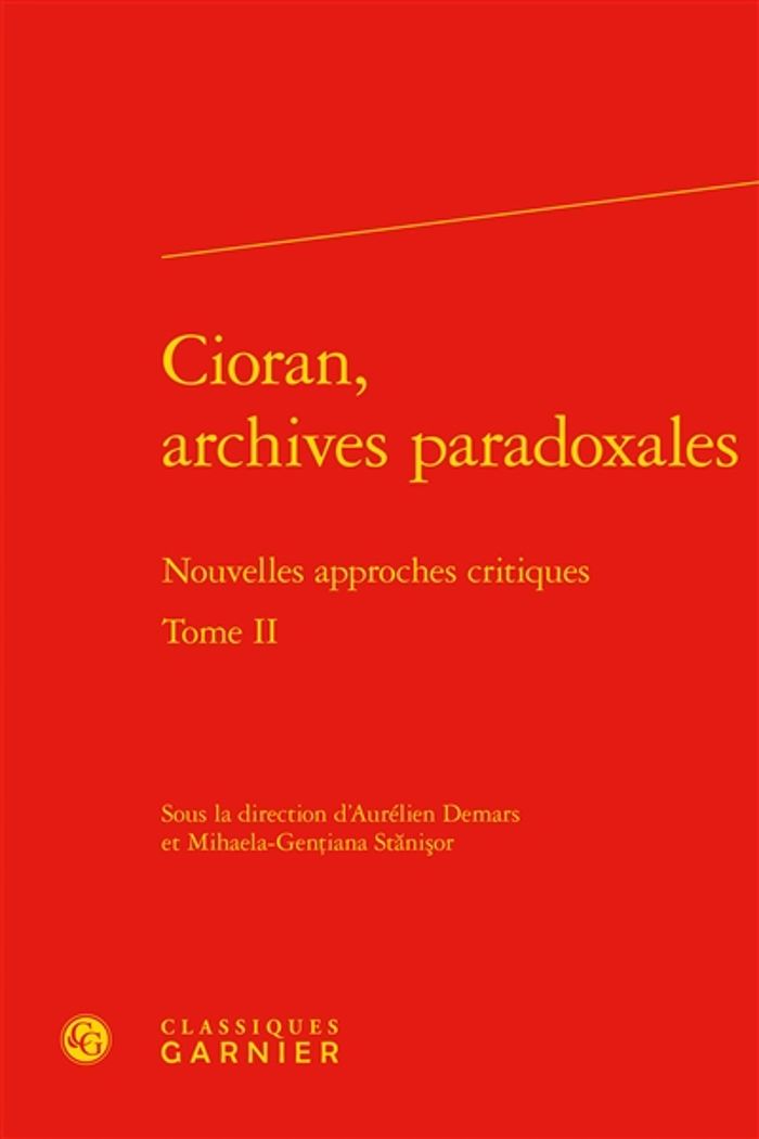 Couverture du livre « CIORAN, ARCHIVES PARADOXALES - TOME II - NOUVELLES APPROCHES CRITIQUES » de Collectif, librairie Les Contes Infusés à Corte
