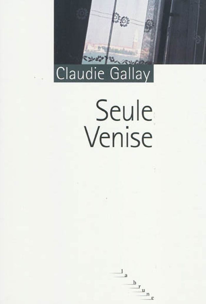 Couverture du livre « Seule Venise » de Claudie Gallay, librairie Les Contes Infusés à Corte