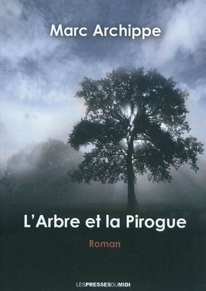 Couverture du livre « L'ARBRE ET LA PIROGUE » de Archippe Marc, librairie Les Contes Infusés à Corte