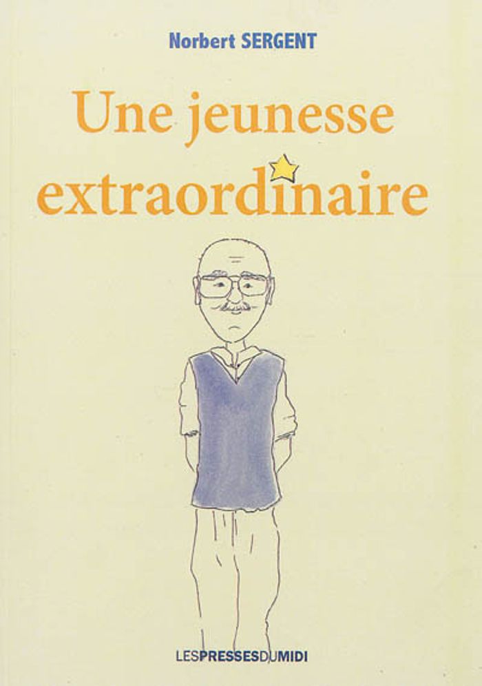 Couverture du livre « UNE JEUNESSE EXTRAORDINAIRE » de Sergent Norbert, librairie Les Contes Infusés à Corte