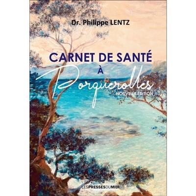 Couverture du livre « Carnet de santé à Porquerolles » de Philippe Lentz, librairie Les Contes Infusés à Corte