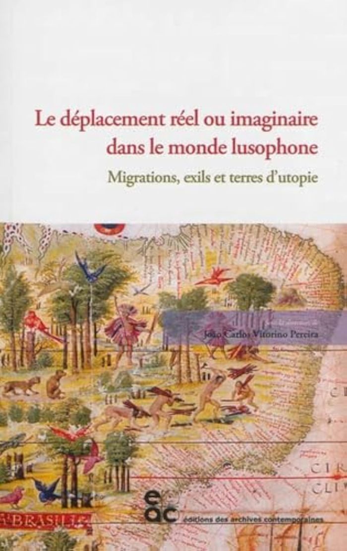 Couverture du livre « LE DEPLACEMENT REEL OU IMAGINAIRE DANS LE MONDE LUSOPHONE - MIGRATIONS, EXILS ET TERRES D UTOPIE » de Vitorino Pereira J C, librairie Les Contes Infusés à Corte