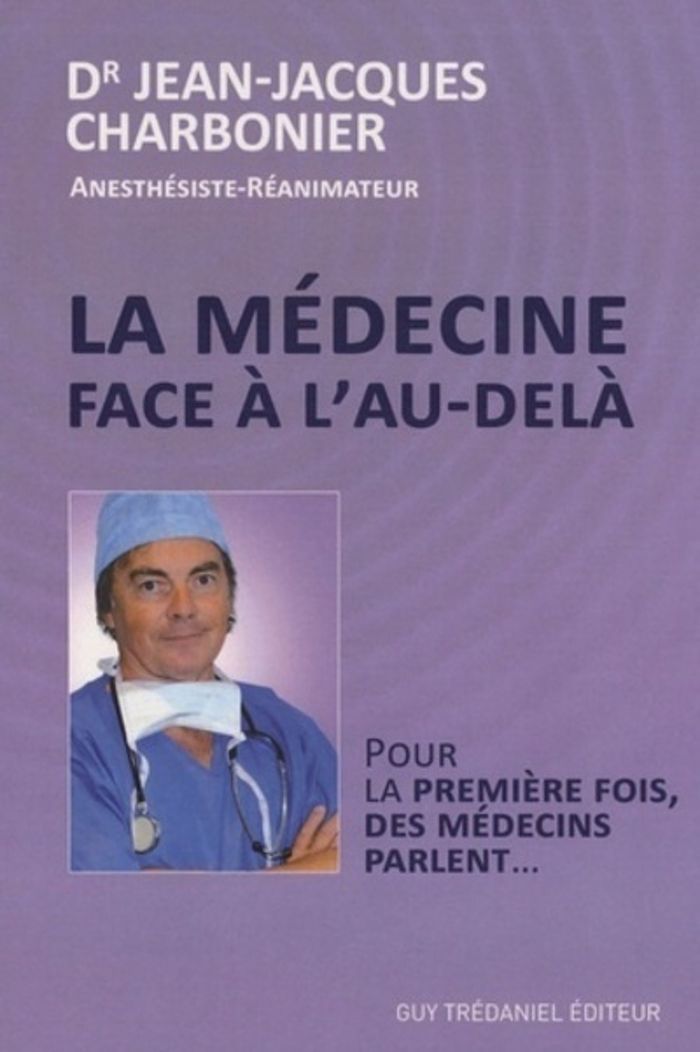 Couverture du livre « LA MEDECINE FACE A L'AU-DELA - POUR LA PREMIERE FOIS, DES MEDECINS PARLENT... » de J-J. Charbonier, librairie Les Contes Infusés à Corte