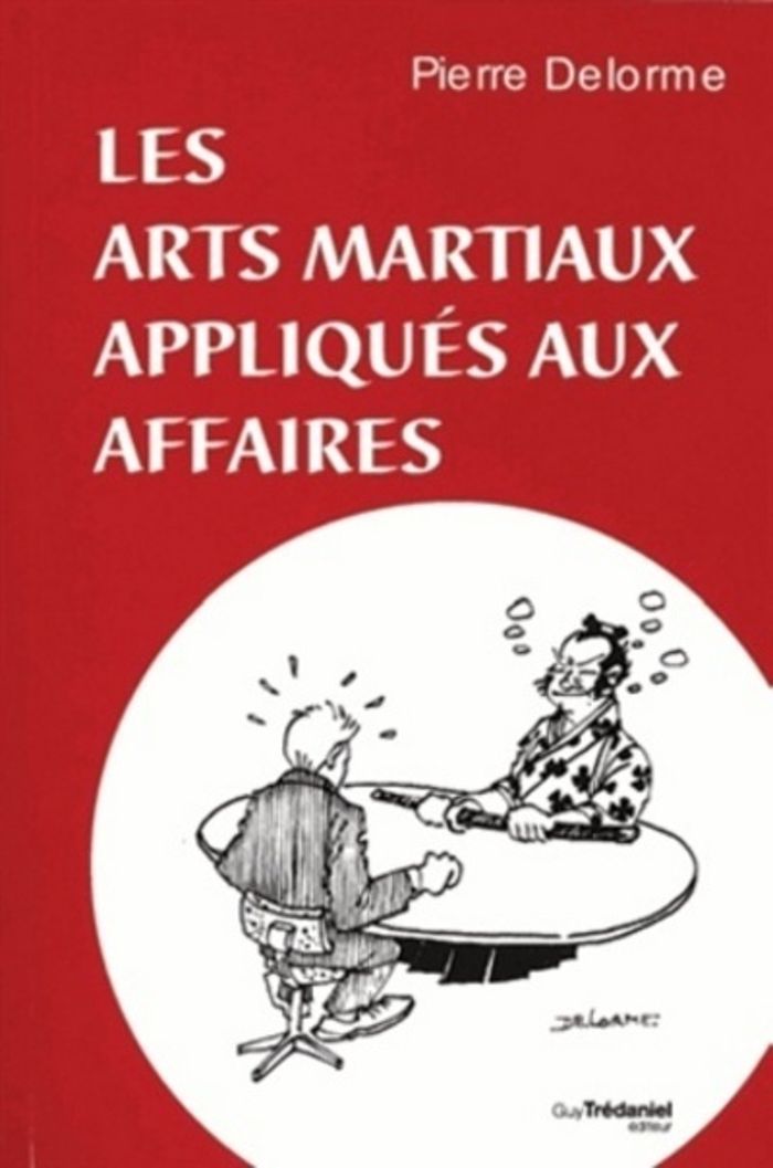 Couverture du livre « LES ARTS MARTIAUX APPLIQUES AUX AFFAIRES » de Pierre Delorme, librairie Les Contes Infusés à Corte