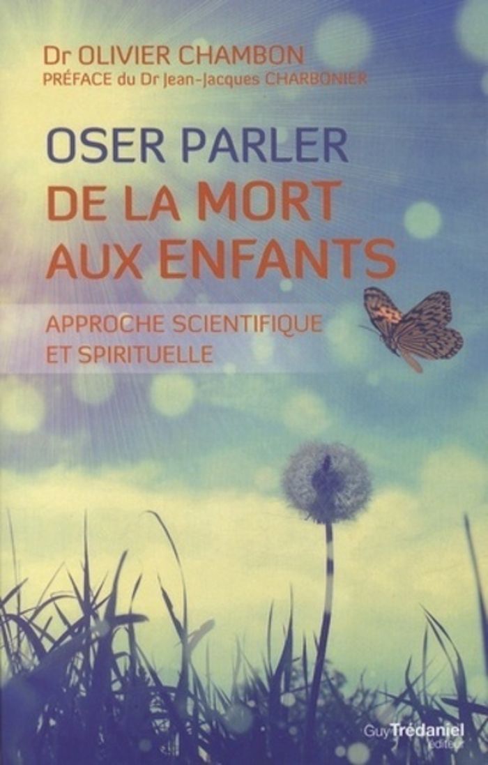 Couverture du livre « OSER PARLER DE LA MORT AUX ENFANTS - APPROCHE SCIENTIFIQUE ET SPIRITUELLE », librairie Les Contes Infusés à Corte