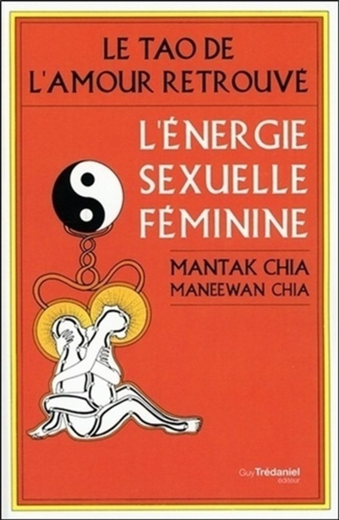 Couverture du livre « LE TAO DE L'AMOUR RETROUVE - L'ENERGIE SEXUELLE FEMININE » de Chia/requena, librairie Les Contes Infusés à Corte