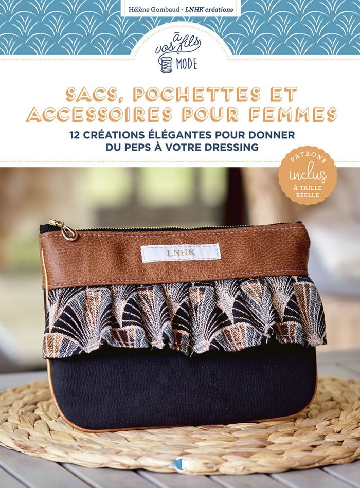 Couverture du livre « Sacs, pochettes et accessoires pour femmes : 12 créations élégantes pour donner du peps à votre dressing » de Hélène Gombaud, librairie Les Contes Infusés à Corte