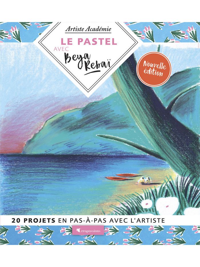 Couverture du livre « Le pastel avec Beya Rebaï : 20 projets en pas-à-pas avec l'artiste » de Beya Rebai, librairie Les Contes Infusés à Corte