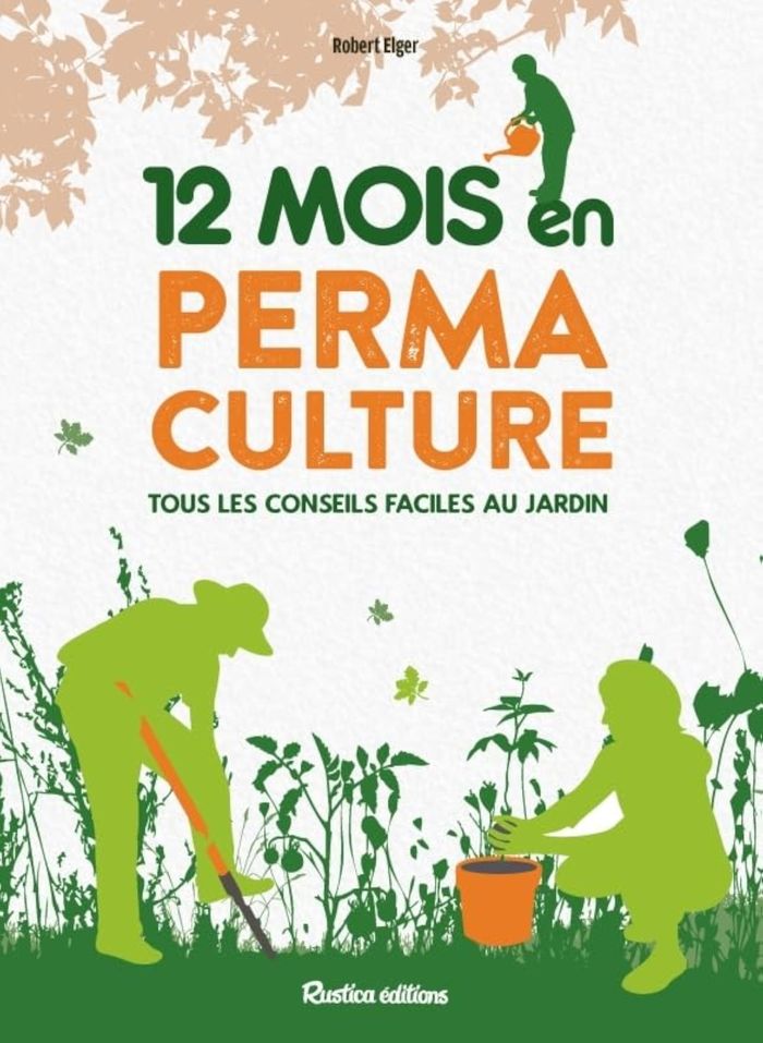 Couverture du livre « 12 mois en permaculture : tous les conseils faciles au jardin » de Robert Elger, librairie Les Contes Infusés à Corte