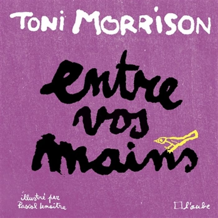 Couverture du livre « Entre vos mains » de Toni Morrison, librairie Les Contes Infusés à Corte